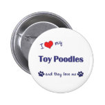 I Love My Toy Poodles (Multiple Dogs) Buttons