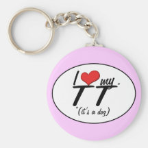 I Love My TT (It's a Dog) Key Chains