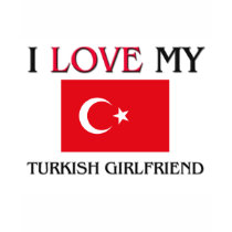 I Love My Turkish Girlfriend t-shirts by flagshirt I Love My Turkish Girlfriend t-shirts