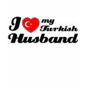 I love my Turkish Husband t-shirts by kongdesigns I love my Turkish Husband t-shirts