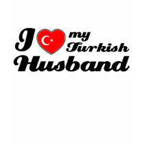 I love my Turkish Husband t-shirts by kongdesigns I love my Turkish Husband t-shirts