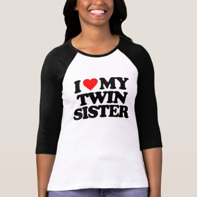 I LOVE MY TWIN SISTER T SHIRT