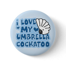 I Love My Umbrella Cockatoo Button by MenagerieMayhem I Love My Umbrella Cockatoo Button