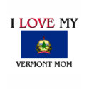 I Love My Vermont Mom t-shirts by tshirtshirts I Love My Vermont Mom t-shirts