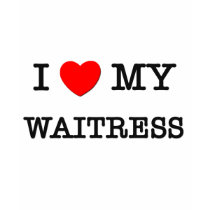 I Love My WAITRESS t-shirts