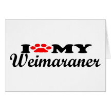 I Love My Weimaraner Greeting Card