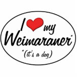 I Love My Weimaraner (It's a Dog) Photo Sculpture