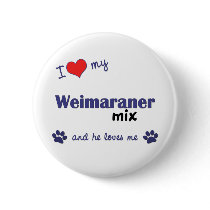 I Love My Weimaraner Mix (Male Dog) buttons