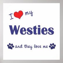I Love My Westies (Multiple Dogs) Posters