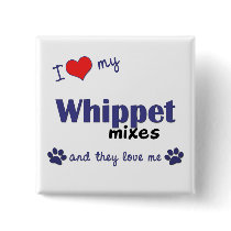 I Love My Whippet Mixes (Multiple Dogs) buttons