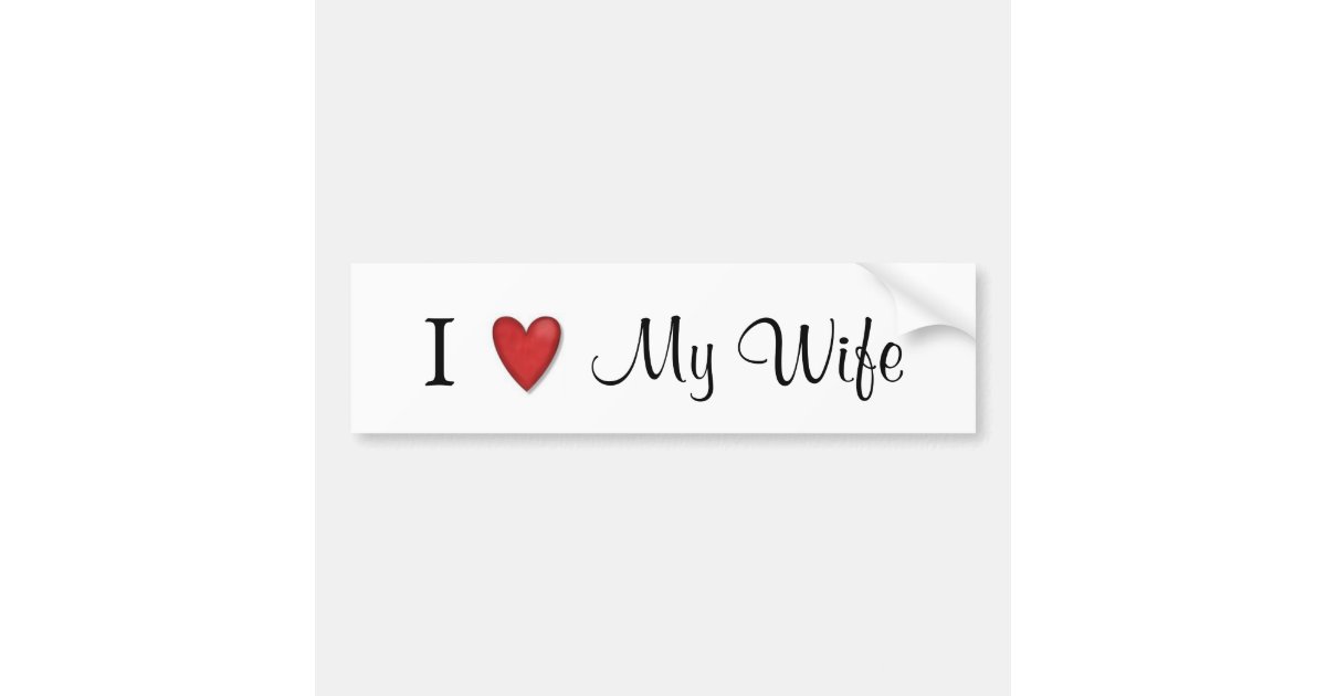 I Love My Wife Bumper Sticker Zazzle