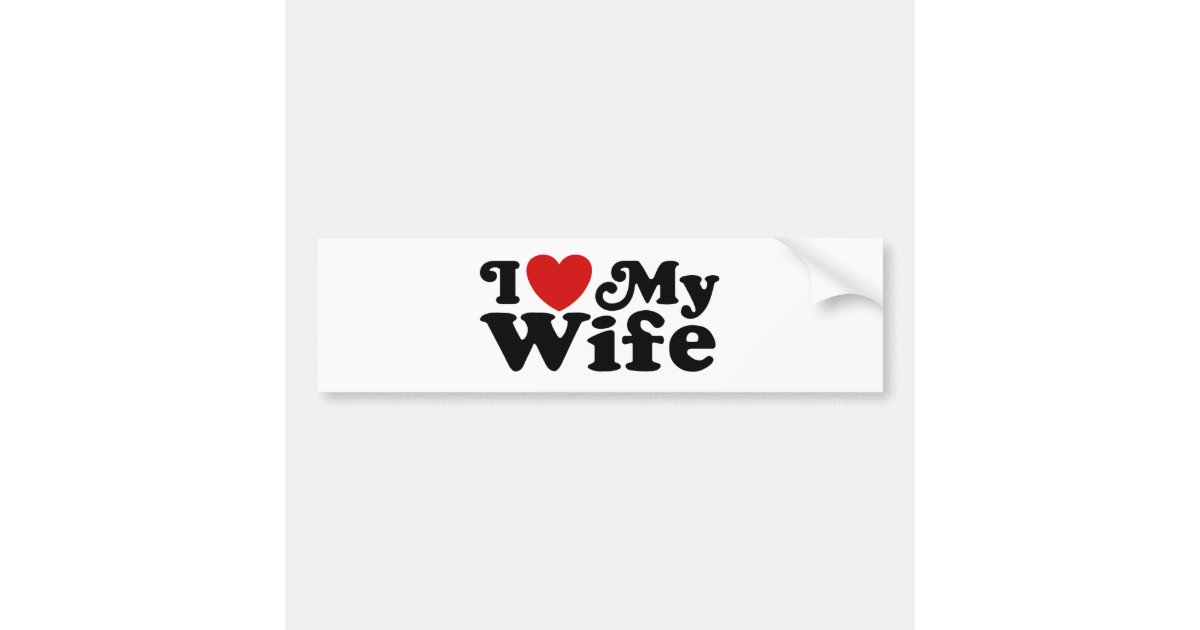 I Love My Wife Bumper Sticker Zazzle