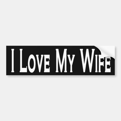 I Love My Wife Bumper Sticker Zazzle