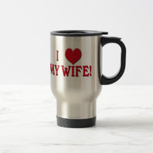 I LOVE MY WIFE! MUGS