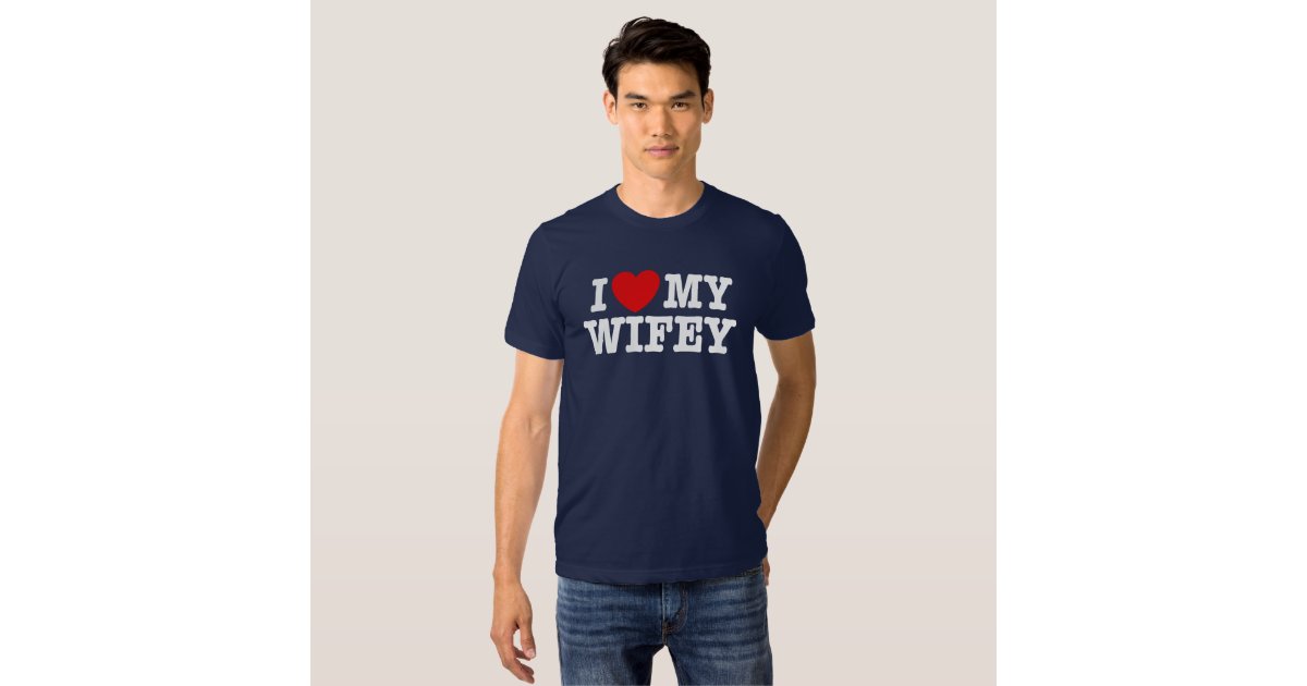 I Love My Wifey T Shirt Zazzle