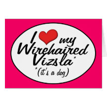 I Love My Wirehaired Vizsla (It's a Dog) Greeting Card