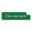 I love my yard. bumper stickers