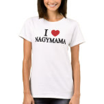 I Love Nagymama! Tee Shirts