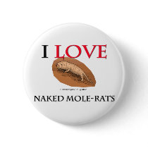 I Love Naked Mole-Rats Button