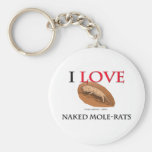 I Love Naked Mole-Rats Keychains