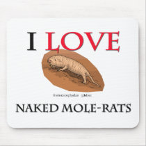 I Love Naked Mole-Rats Mouse Pads