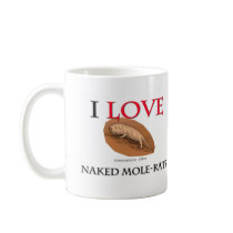 I Love Naked Mole-Rats Coffee Mugs