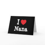 I love Nana heart T-Shirt cards