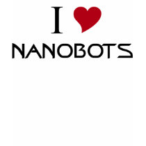 i love nanobots t-shirts