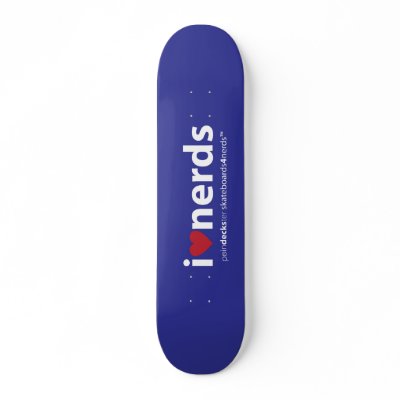 i love nerds skateboard by poindeckster