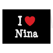 I love Nina heart T-Shirt cards by funnycustomtshirts I love Nina heart T-Shirt cards