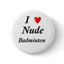 I Love Nude Badminton Button