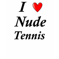 I Love Nude Tennis t-shirts by nudistgiftshop I Love Nude Tennis t-shirts