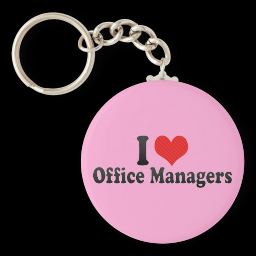 I Love Office Managers Keychains