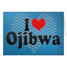 I Love Ojibwa Card