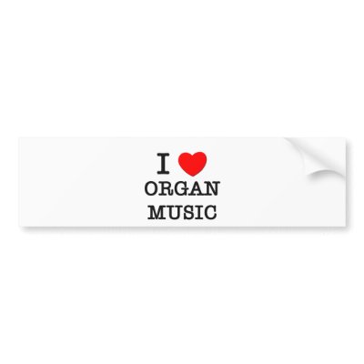 I Love Organ Music Bumper Stickers by ilovemyshirt