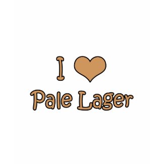 I Love Pale Lager shirt