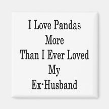 I Love Pandas More Than I Ever Loved My Ex Husband Magnet
