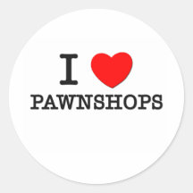 I Love Pawnshops Round Sticker