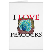 I Love Peacocks cards by tshirtshirts I Love Peacocks cards