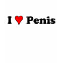 I Love Penis t-shirts