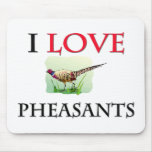 I Love Pheasants Mouse Pads