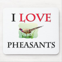 I Love Pheasants mousepads