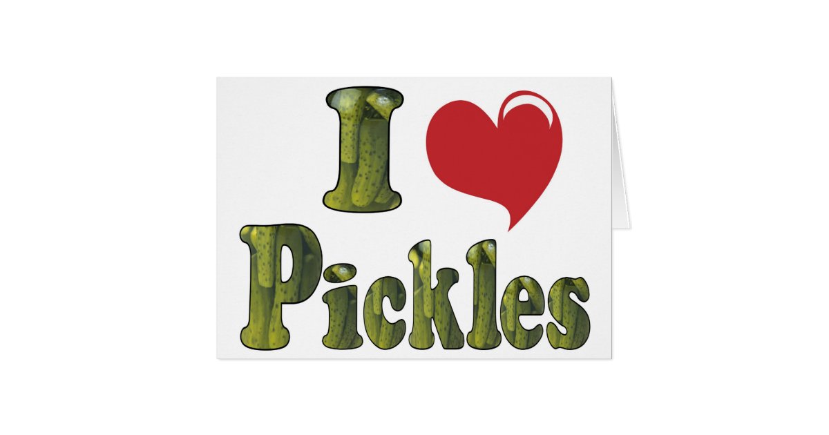 I Love Pickles Card Zazzle