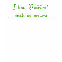 I love pickles - Maternity top t-shirts by Leece_H I love pickles - Maternity top t-shirts
