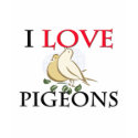 I Love Pigeons t-shirts by tshirtshirts I Love Pigeons t-shirts