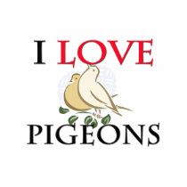 I Love Pigeons t-shirts by tshirtshirts I Love Pigeons t-shirts