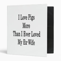 I Love Pigs More Than I Ever Loved My Ex-Wife Vinyl Binder