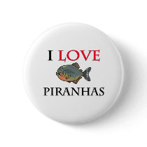 I Love Piranhas Button