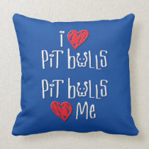 I Love Pit Bulls - Pit Bulls Love Me Pillow