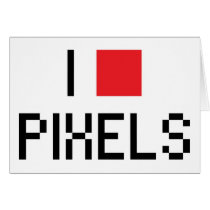 I LOVE PIXELS GREETING CARD